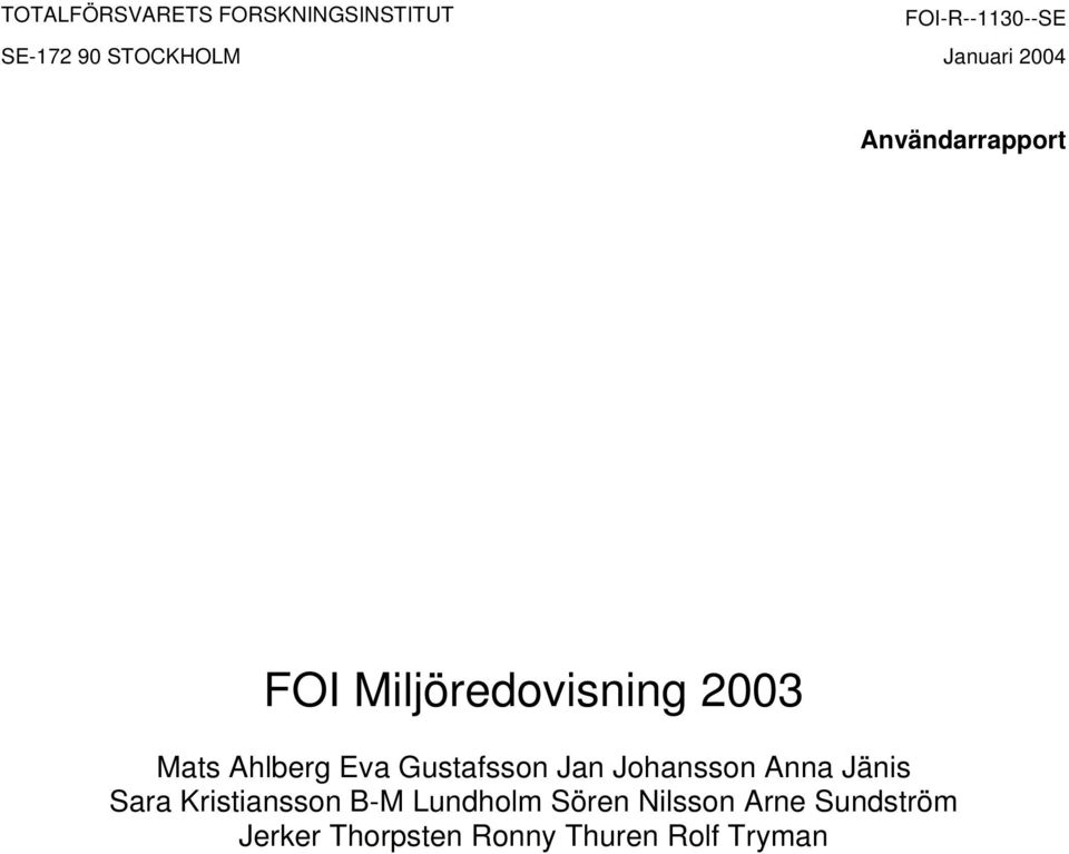 2003 Mats Ahlberg Eva Gustafsson Jan Johansson Anna Jänis Sara
