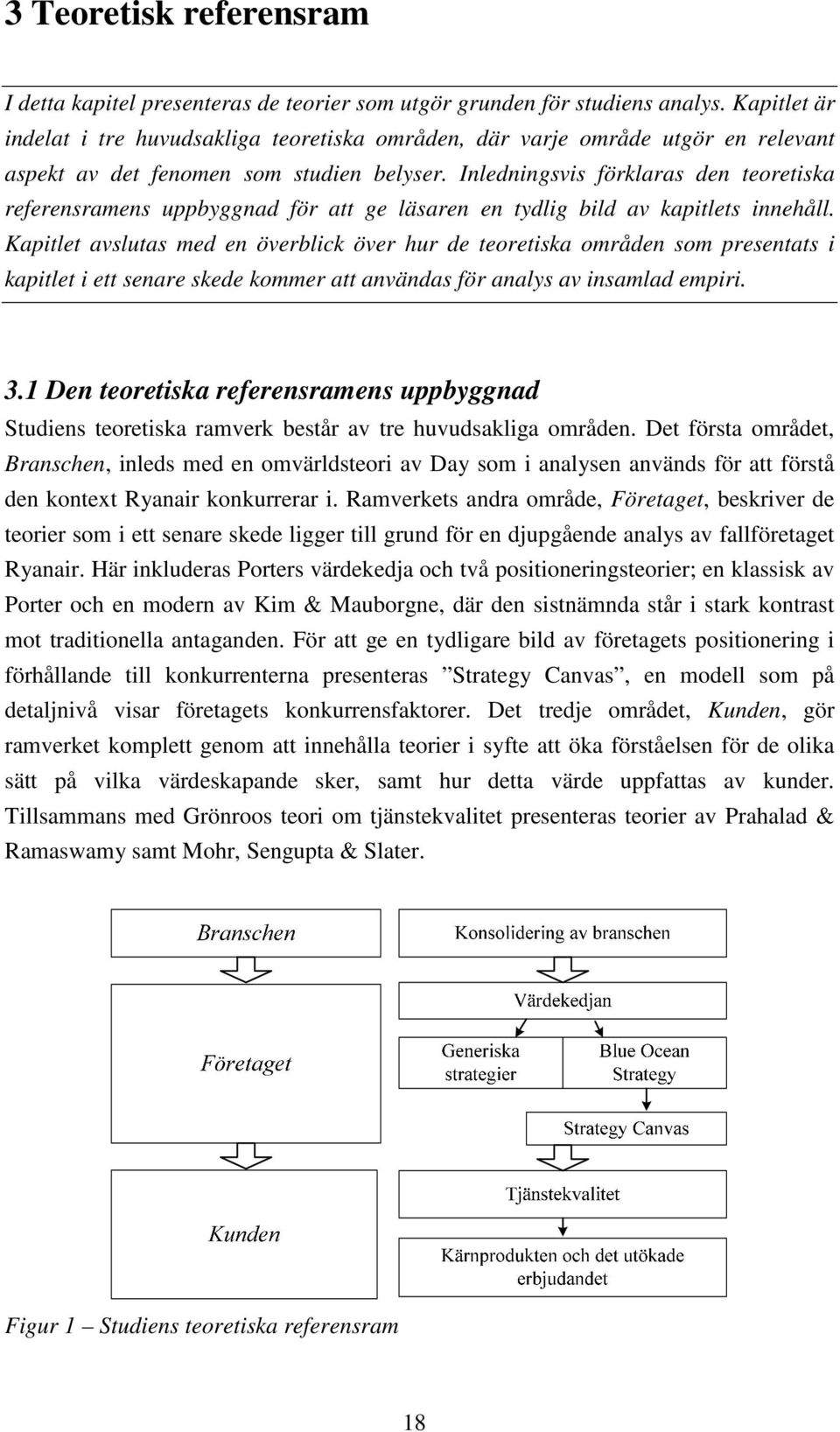 Inledningsvis förklaras den teoretiska referensramens uppbyggnad för att ge läsaren en tydlig bild av kapitlets innehåll.