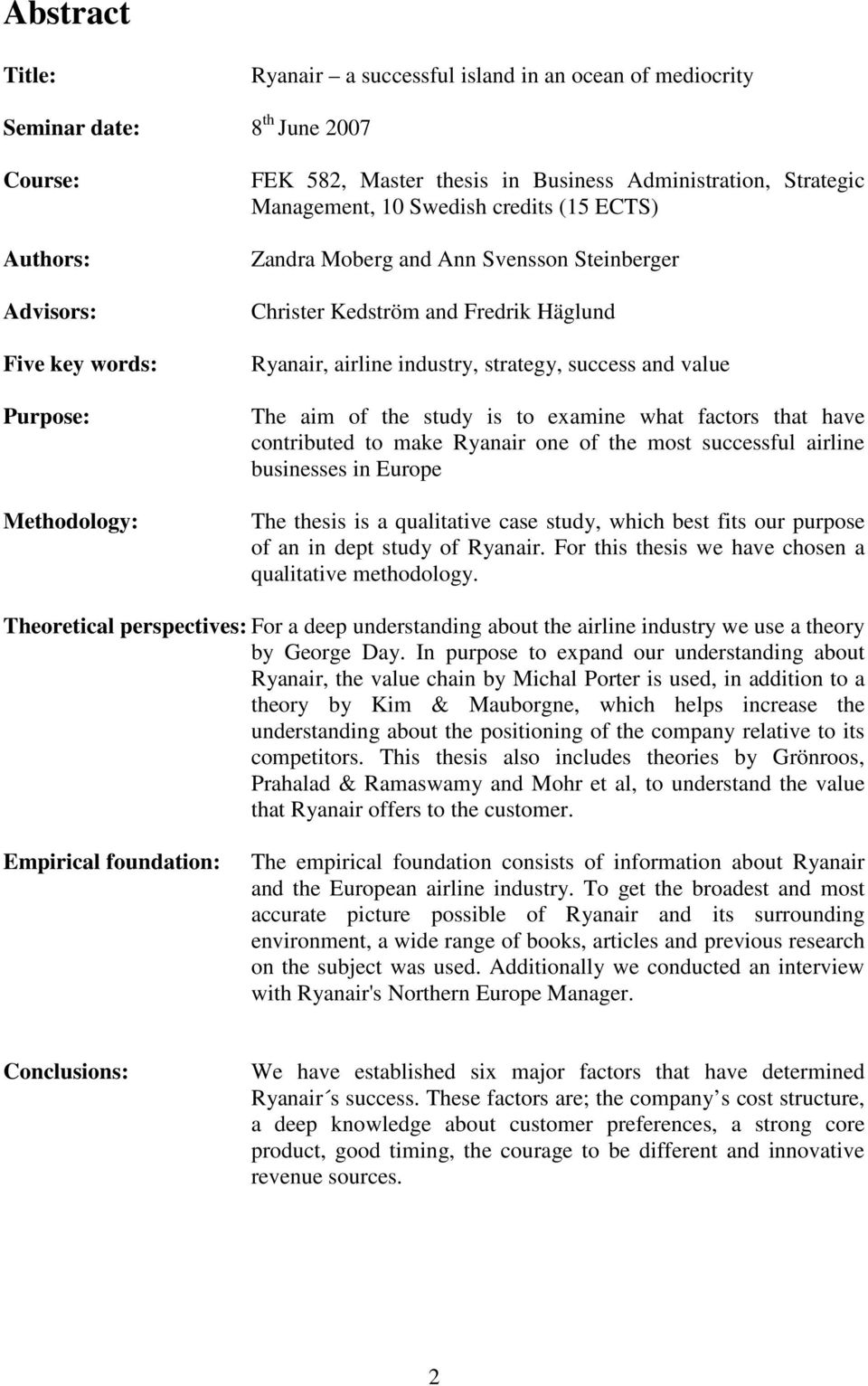 value The aim of the study is to examine what factors that have contributed to make Ryanair one of the most successful airline businesses in Europe The thesis is a qualitative case study, which best