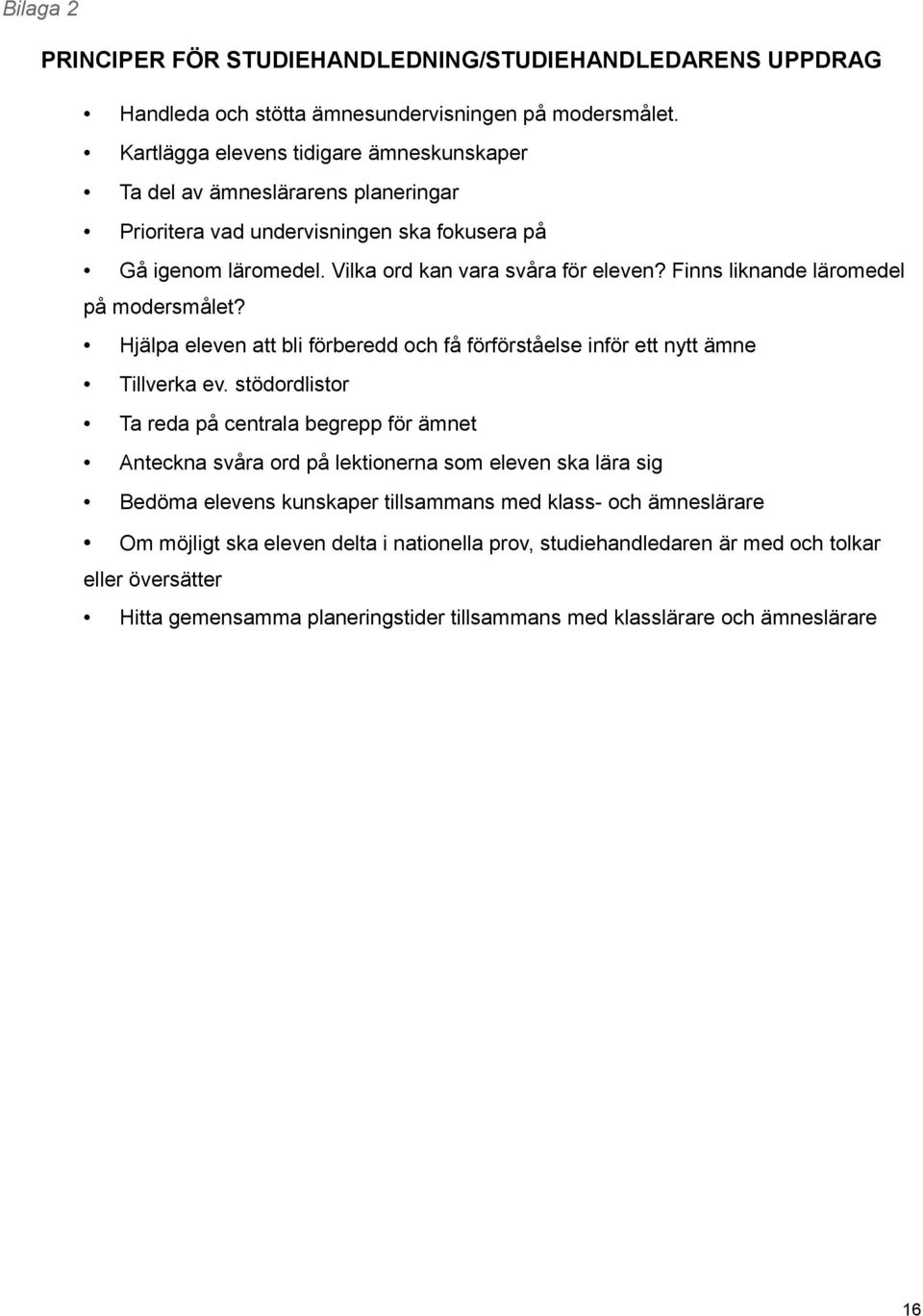 Finns liknande läromedel på modersmålet? Hjälpa eleven att bli förberedd och få förförståelse inför ett nytt ämne Tillverka ev.