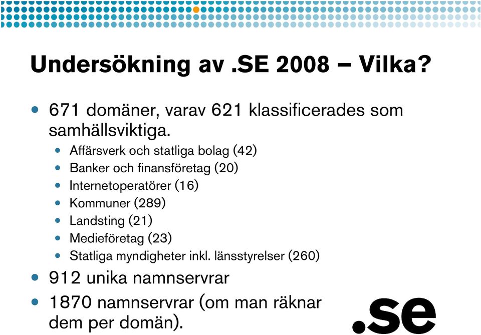 Affärsverk och statliga bolag (42) Banker och finansföretag (20) Internetoperatörer