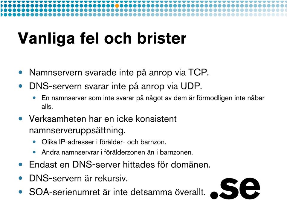 Verksamheten har en icke konsistent namnserveruppsättning. Olika IP-adresser i förälder- och barnzon.