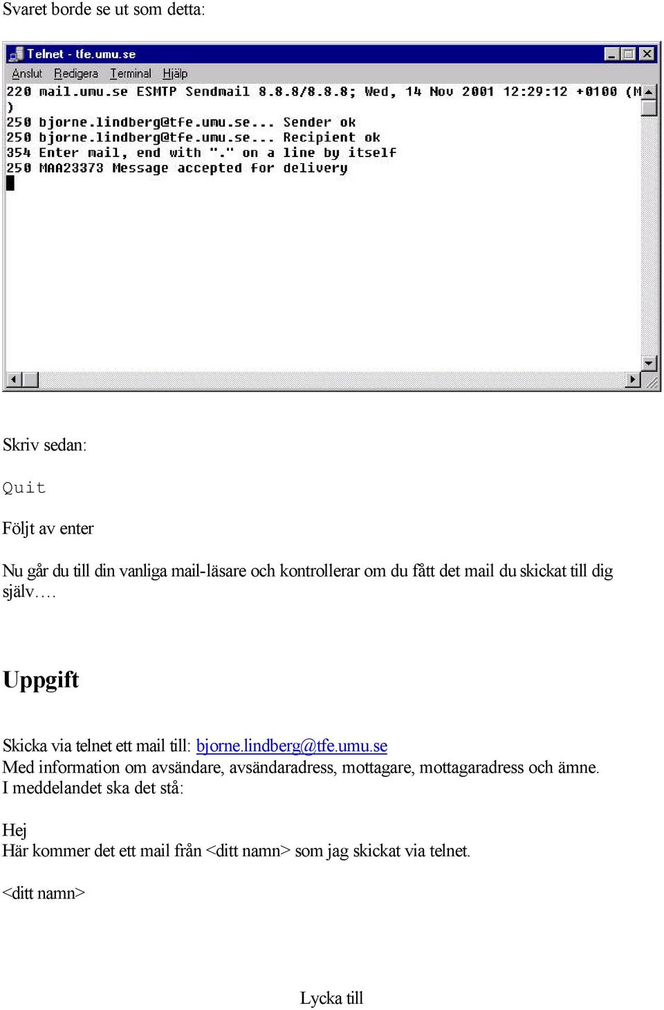 lindberg@tfe.umu.se Med information om avsändare, avsändaradress, mottagare, mottagaradress och ämne.