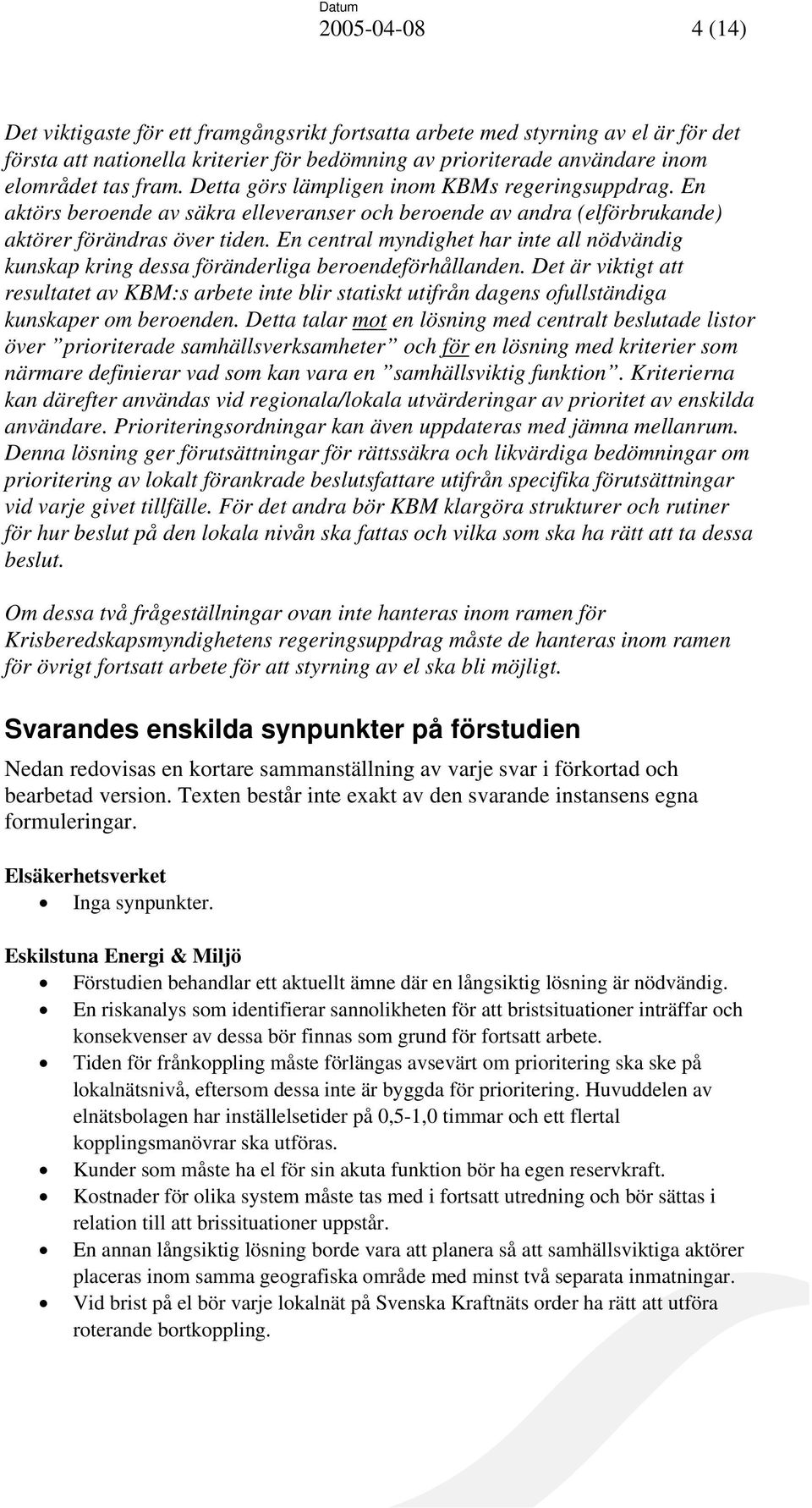 En central myndighet har inte all nödvändig kunskap kring dessa föränderliga beroendeförhållanden.