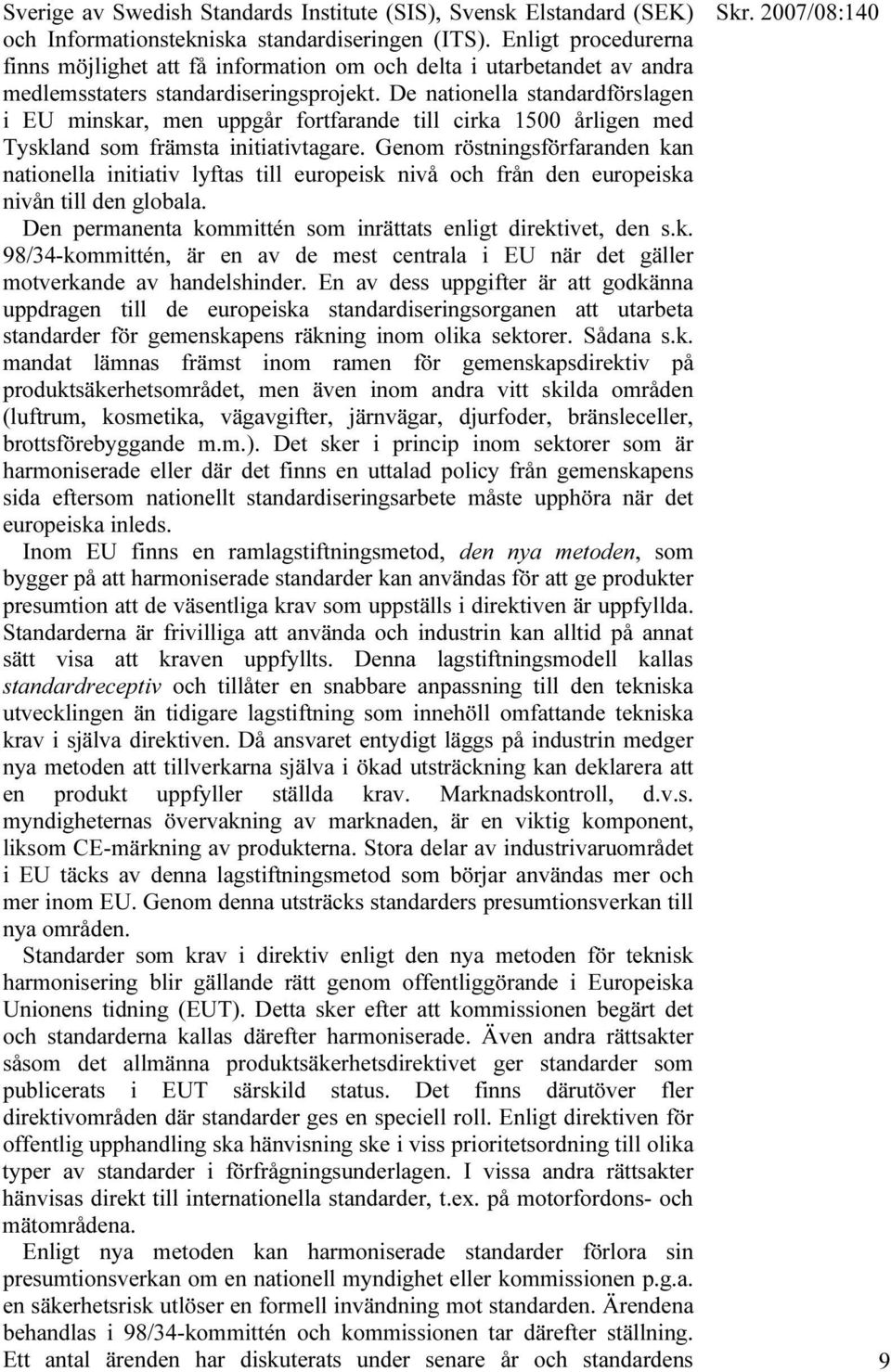 De nationella standardförslagen i EU minskar, men uppgår fortfarande till cirka 1500 årligen med Tyskland som främsta initiativtagare.