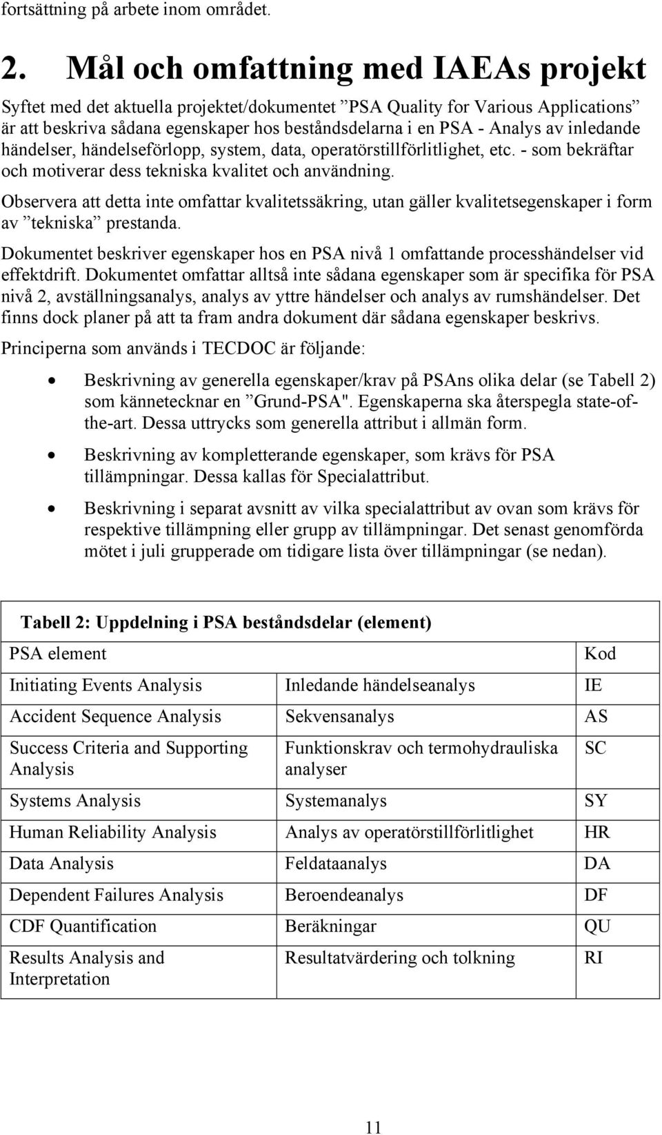 inledande händelser, händelseförlopp, system, data, operatörstillförlitlighet, etc. - som bekräftar och motiverar dess tekniska kvalitet och användning.