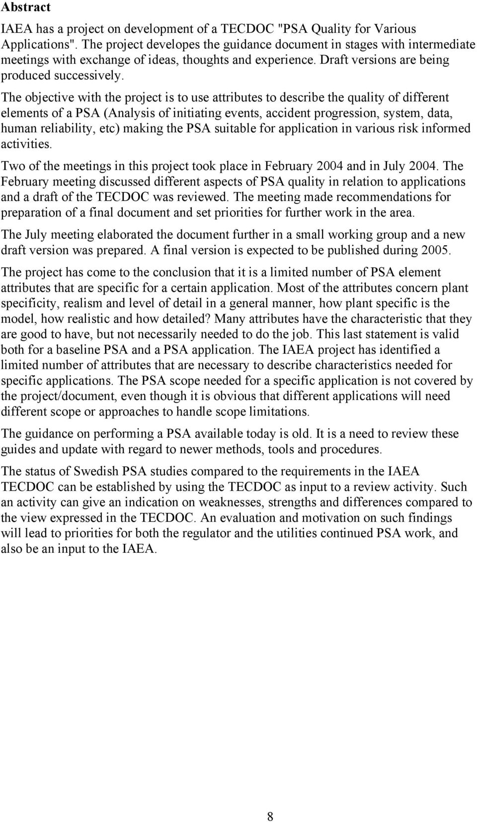 The objective with the project is to use attributes to describe the quality of different elements of a PSA (Analysis of initiating events, accident progression, system, data, human reliability, etc)