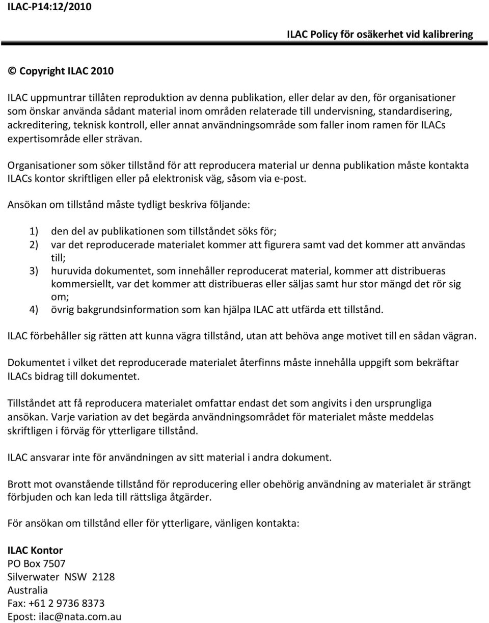 Organisationer som söker tillstånd för att reproducera material ur denna publikation måste kontakta ILACs kontor skriftligen eller på elektronisk väg, såsom via e-post.