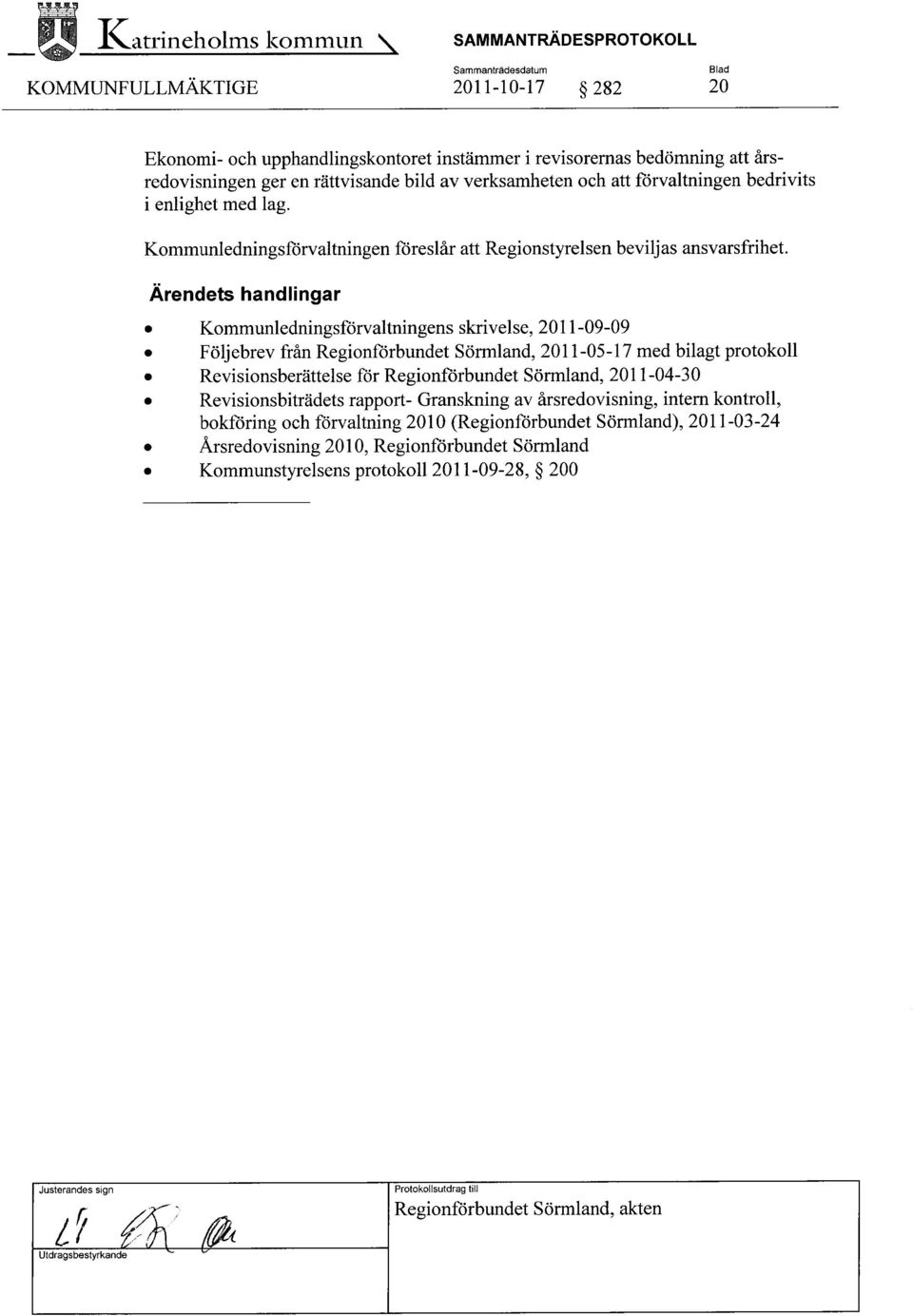Ärendets handlingar Kommunledningsförvaltningens skrivelse, 201 1-09-09 Följebrev från Regionförbundet Sörmland, 2011-OS-17 med bilagt protokoll Revisionsberättelse för Regionförbundet Sörmland,