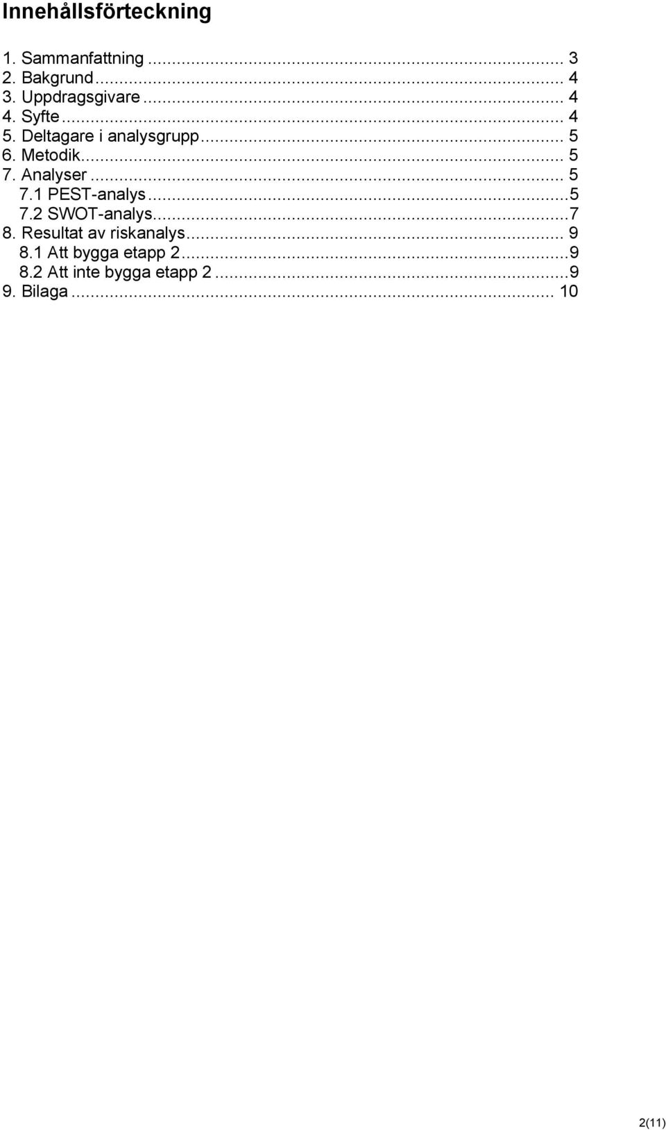 .. 5 7.1 PEST-analys... 5 7.2 SWOT-analys... 7 8. Resultat av riskanalys... 9 8.