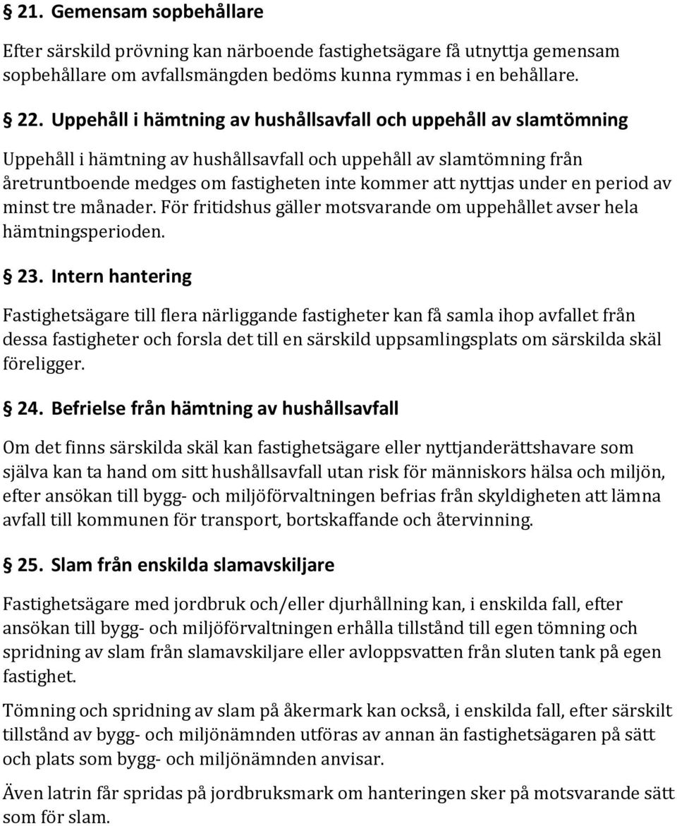 under en period av minst tre månader. För fritidshus gäller motsvarande om uppehållet avser hela hämtningsperioden. 23.