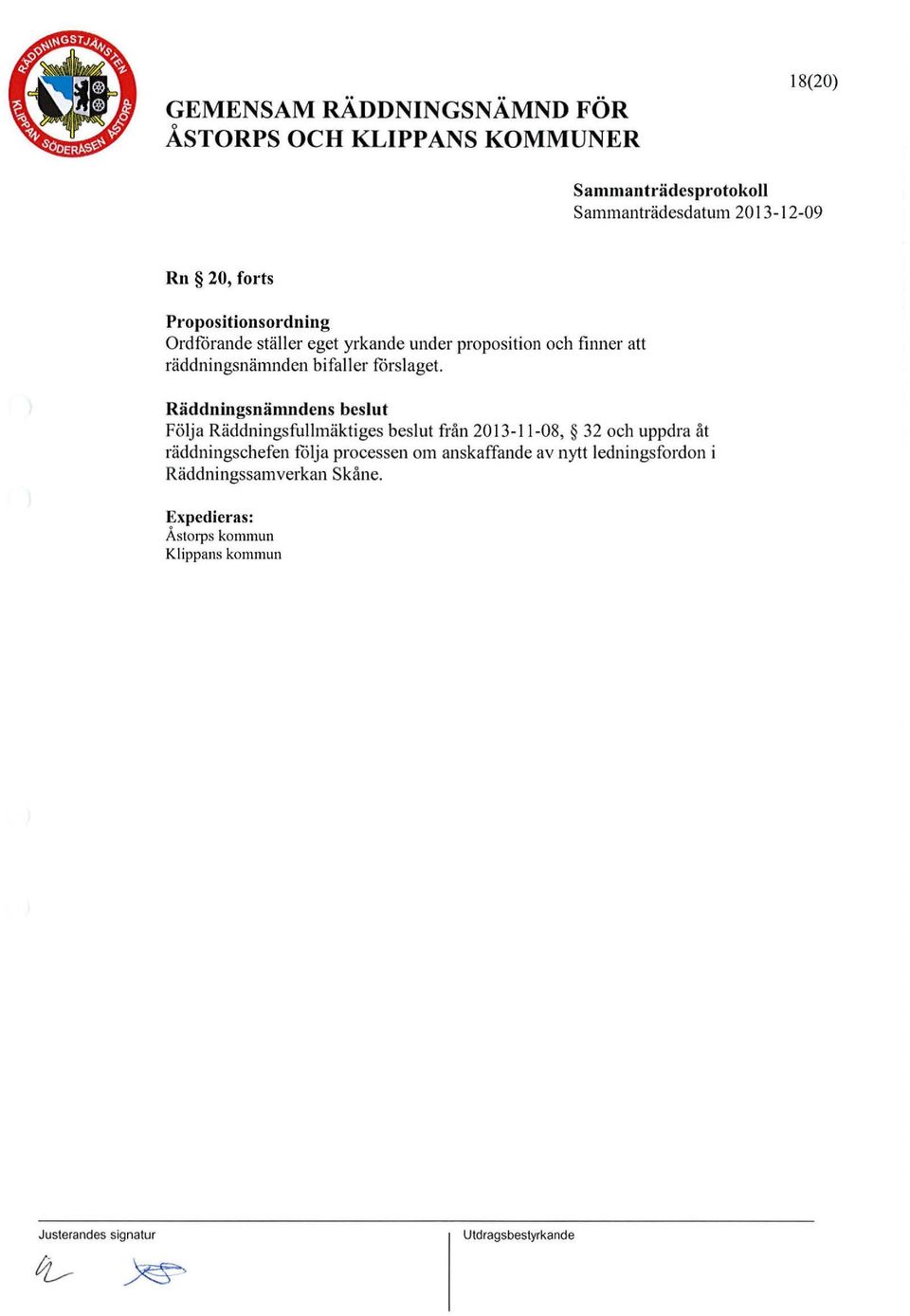 Räddningsnämndens beslut Följa Räddningsfullmäktiges beslut från 2013-11-08, 32 ch uppdra åt