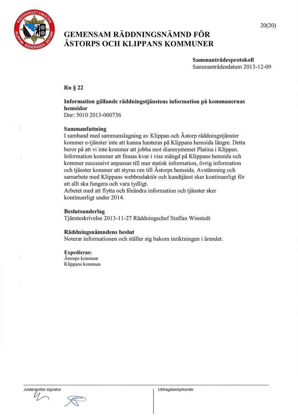 Infrmatin kmmer att finnas kvar i viss mängd på Klippans hemsida ch kmmer successivt anpassas till mer statisk infnnatin, övrig infnnatin ch tjänster kmmer att styras m till Ås trps hemsida.