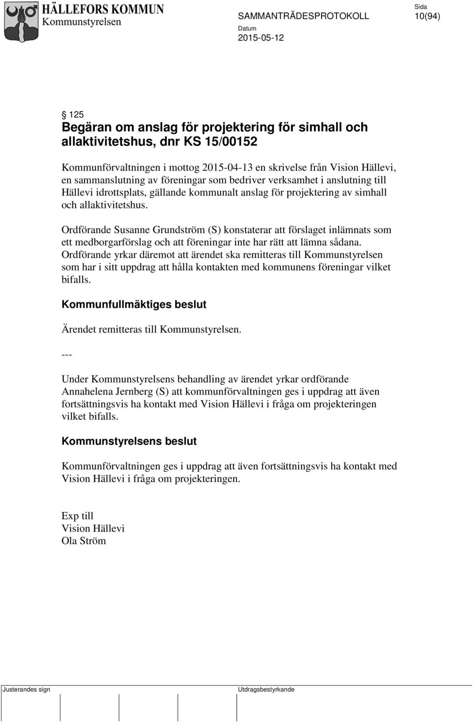 Ordförande Susanne Grundström (S) konstaterar att förslaget inlämnats som ett medborgarförslag och att föreningar inte har rätt att lämna sådana.