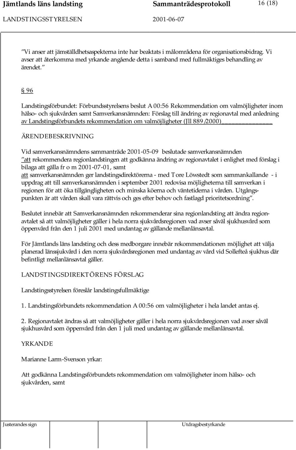 96 Landstingsförbundet: Förbundsstyrelsens beslut A 00:56 Rekommendation om valmöjligheter inom hälso- och sjukvården samt Samverkansnämnden: Förslag till ändring av regionavtal med anledning av