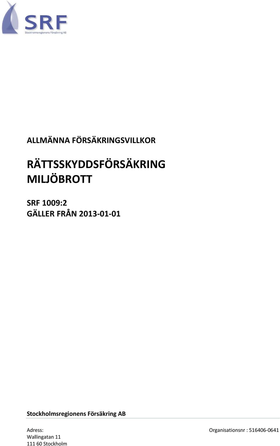 Stockholmsregionens Försäkring AB Adress: