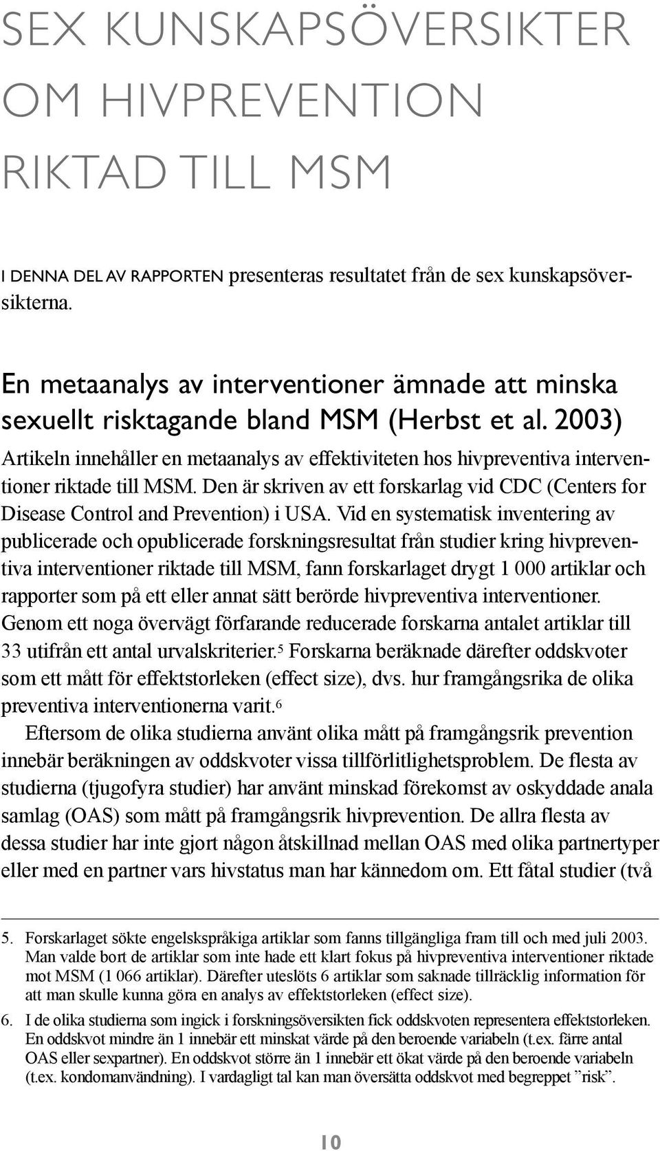 2003) Artikeln innehåller en metaanalys av effektiviteten hos hivpreventiva interventioner riktade till MSM.