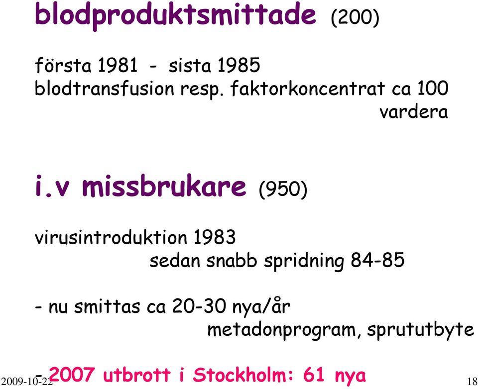 v missbrukare (950) virusintroduktion 1983 sedan snabb spridning 84-85