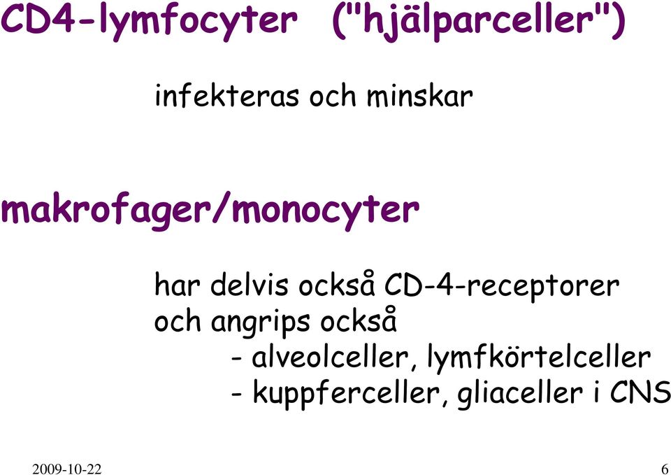 CD-4-receptorer och angrips också - alveolceller,