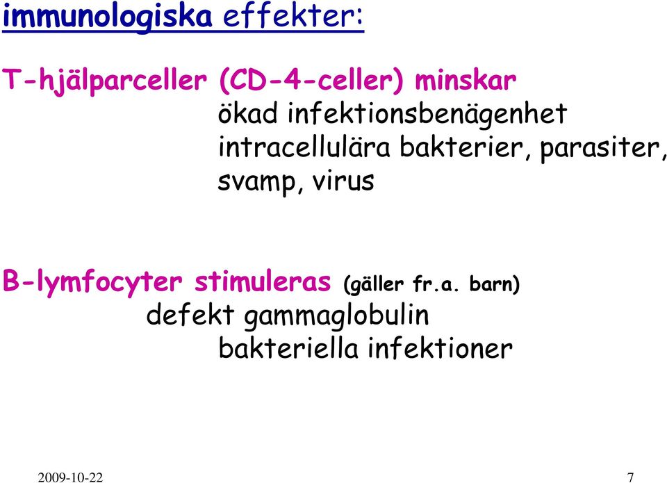 parasiter, svamp, virus B-lymfocyter stimuleras (gäller fr.