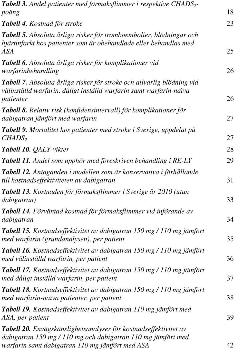 Absoluta årliga risker för komplikationer vid warfarinbehandling 26 Tabell 7.