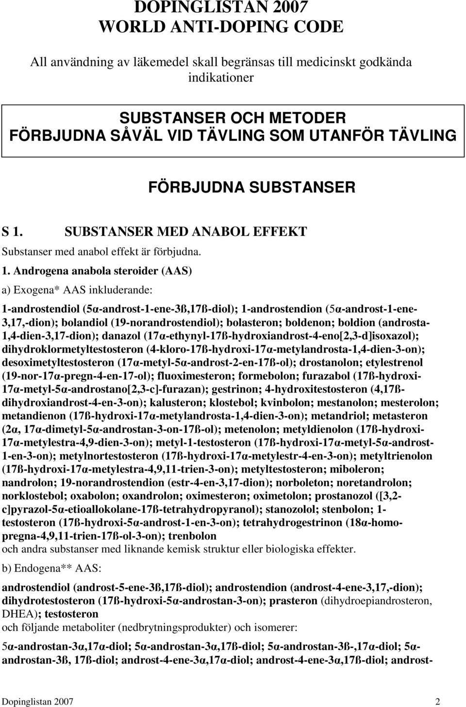 SUBSTANSER MED ANABOL EFFEKT Substanser med anabol effekt är förbjudna. 1.