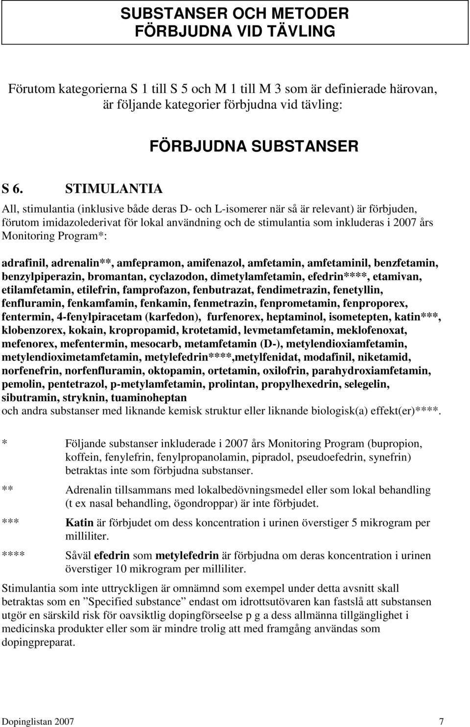 Monitoring Program*: adrafinil, adrenalin**, amfepramon, amifenazol, amfetamin, amfetaminil, benzfetamin, benzylpiperazin, bromantan, cyclazodon, dimetylamfetamin, efedrin****, etamivan,