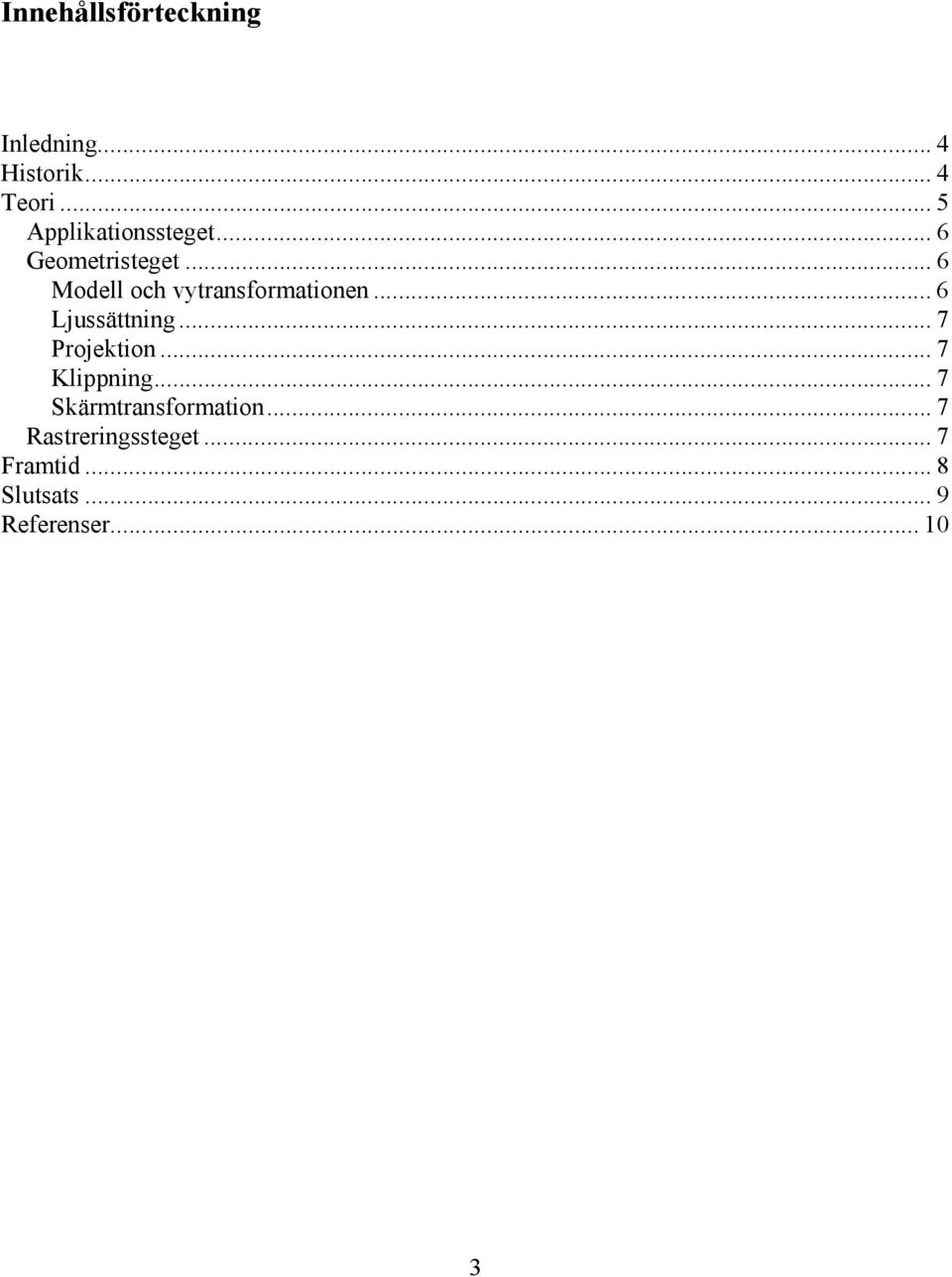 .. 6 Modell och vytransformationen... 6 Ljussättning... 7 Projektion.