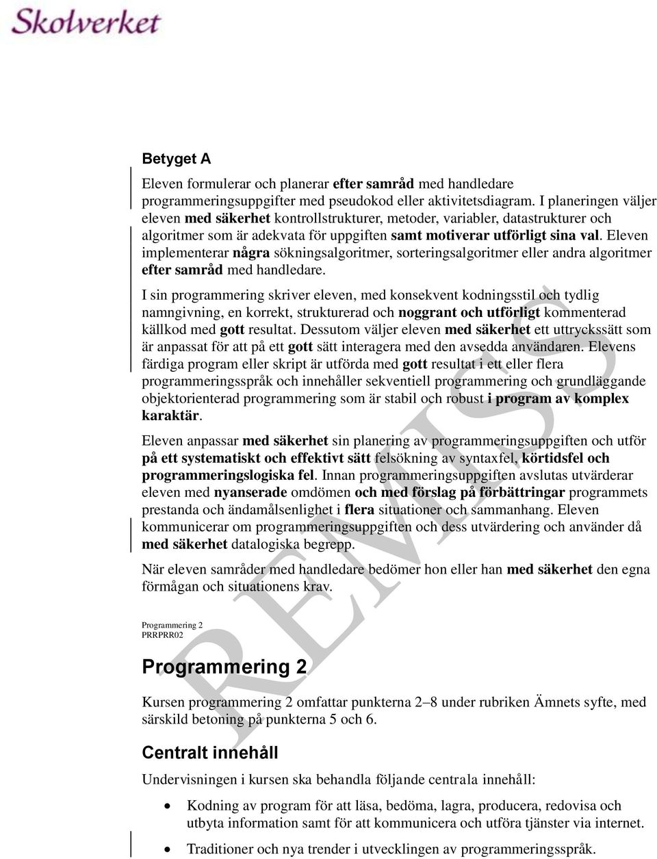 Eleven implementerar några sökningsalgoritmer, sorteringsalgoritmer eller andra algoritmer efter samråd med handledare.