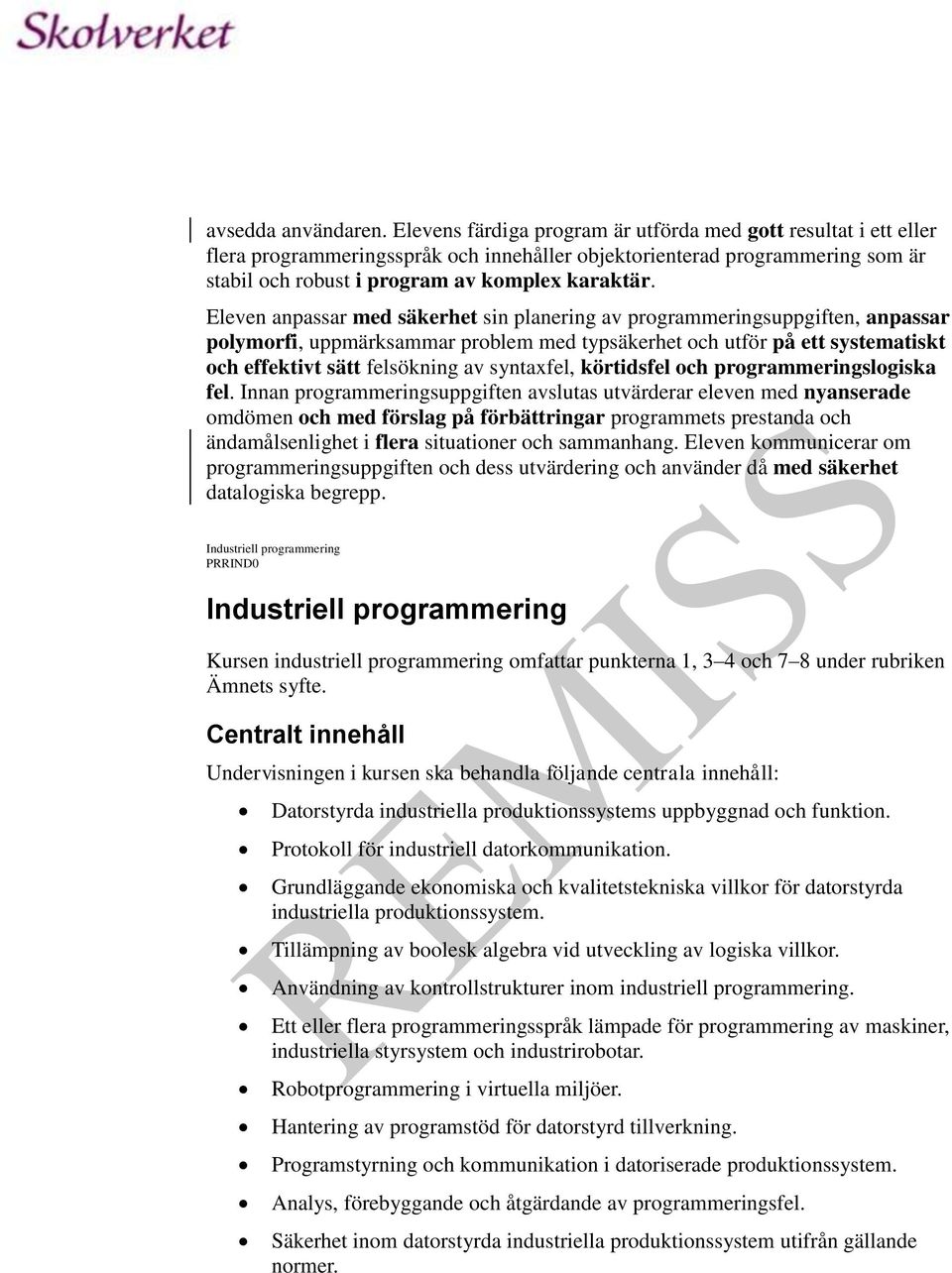 Eleven anpassar med säkerhet sin planering av programmeringsuppgiften, anpassar polymorfi, uppmärksammar problem med typsäkerhet och utför på ett systematiskt och effektivt sätt felsökning av