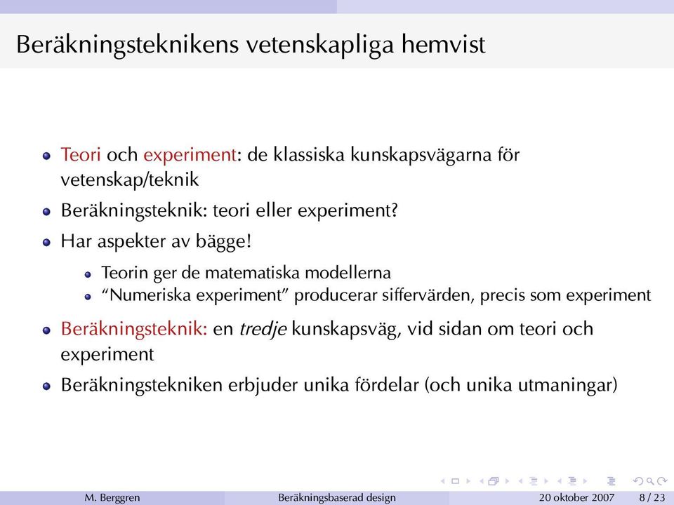 Teorin ger de matematiska modellerna Numeriska experiment producerar siffervärden, precis som experiment