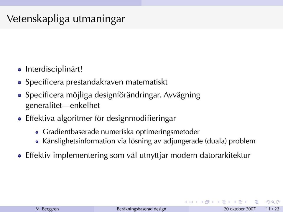 Avvägning generalitet enkelhet Effektiva algoritmer för designmodifieringar Gradientbaserade numeriska