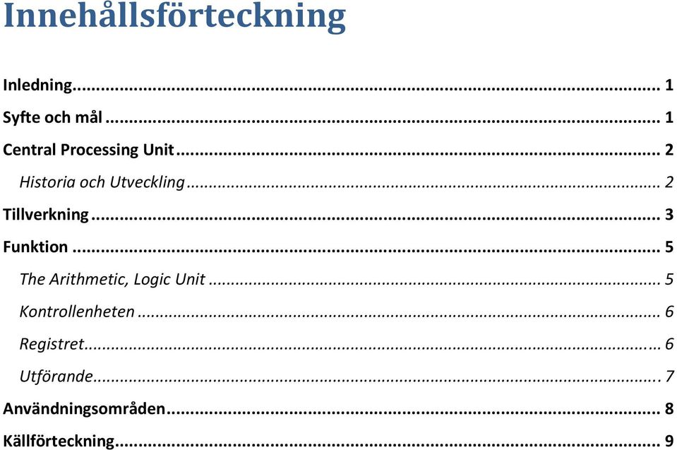 .. 2 Tillverkning... 3 Funktion... 5 The Arithmetic, Logic Unit.