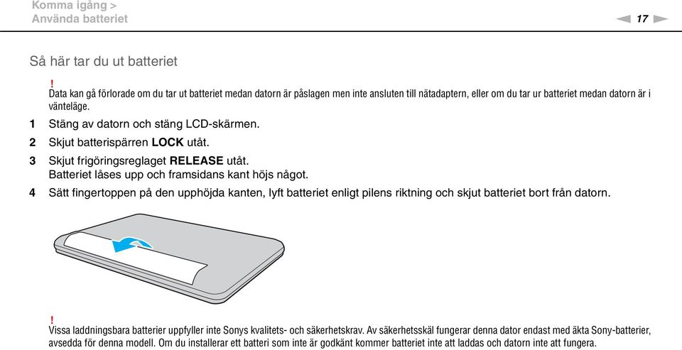 1 Stäng av datorn och stäng LCD-skärmen. 2 Skjut batterispärren LOCK utåt. 3 Skjut frigöringsreglaget RELEASE utåt. Batteriet låses upp och framsidans kant höjs något.