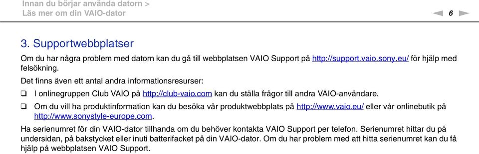 Om du vill ha produktinformation kan du besöka vår produktwebbplats på http://www.vaio.eu/ eller vår onlinebutik på http://www.sonystyle-europe.com.