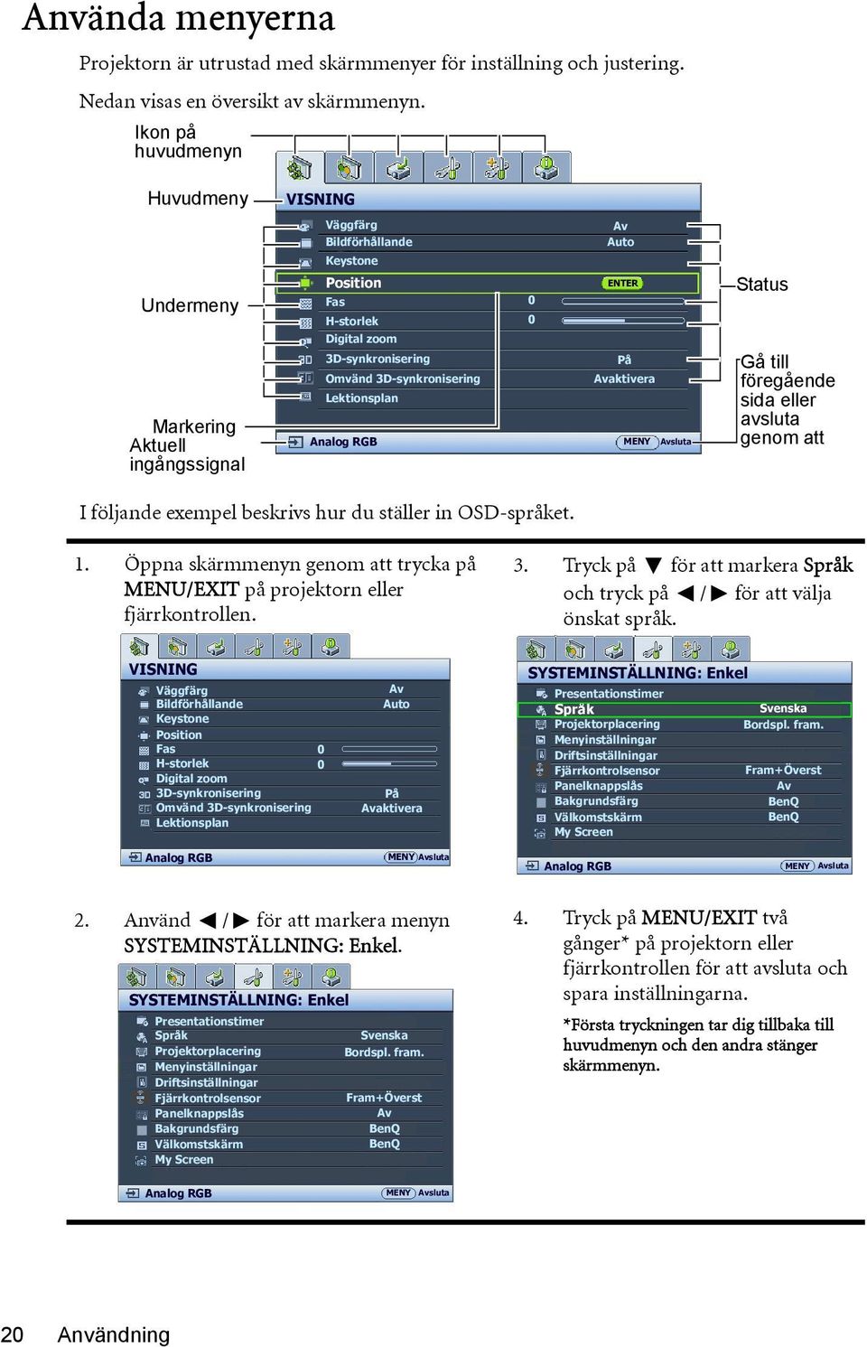 Lektionsplan Analog RGB 0 0 Av Auto ENTER På Avaktivera MENY Avsluta Status Gå till föregående sida eller avsluta genom att I följande exempel beskrivs hur du ställer in OSD-språket. 1.