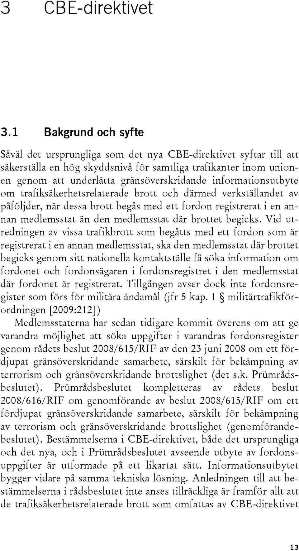 informationsutbyte om trafiksäkerhetsrelaterade brott och därmed verkställandet av påföljder, när dessa brott begås med ett fordon registrerat i en annan medlemsstat än den medlemsstat där brottet