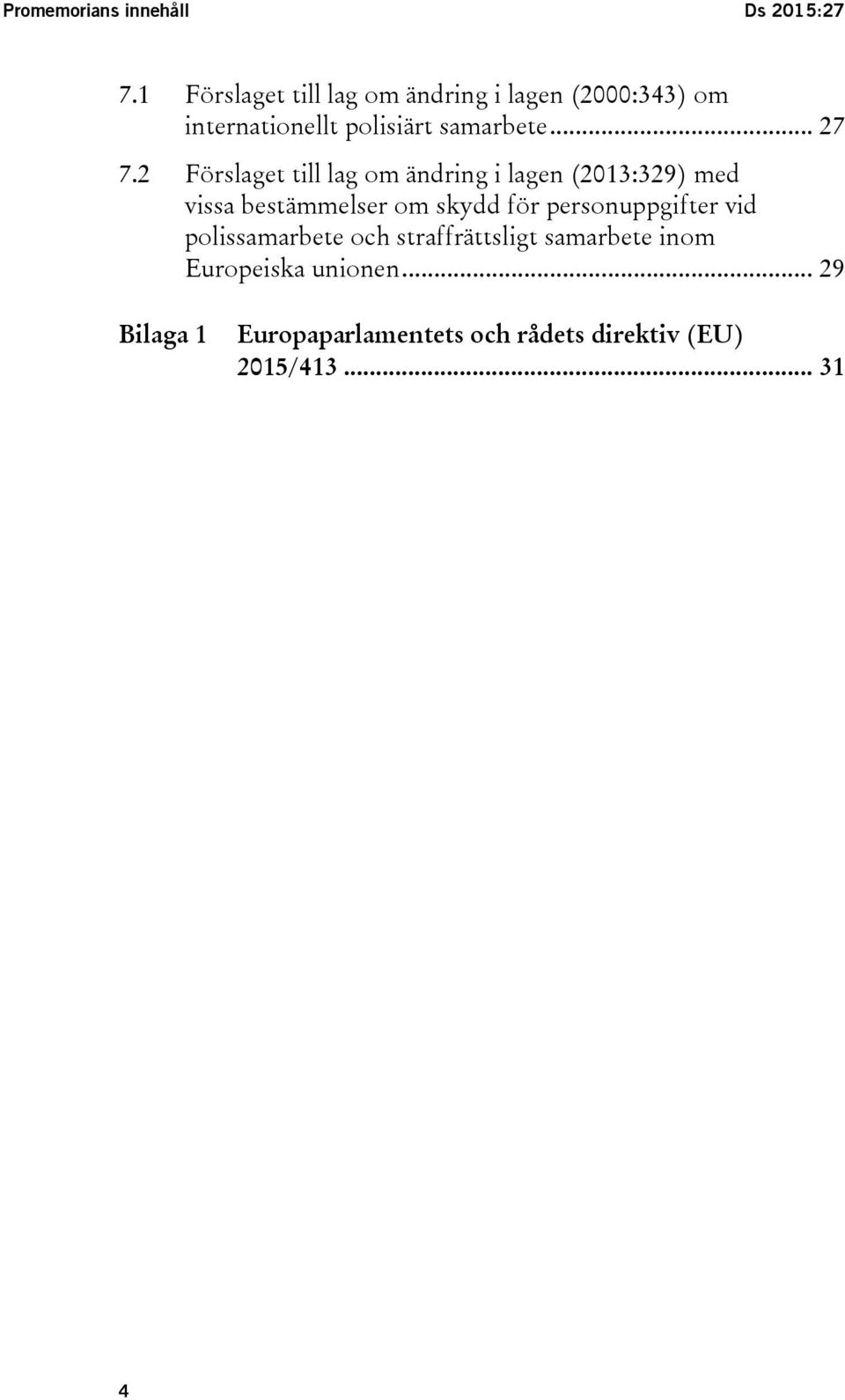 2 Förslaget till lag om ändring i lagen (2013:329) med vissa bestämmelser om skydd för