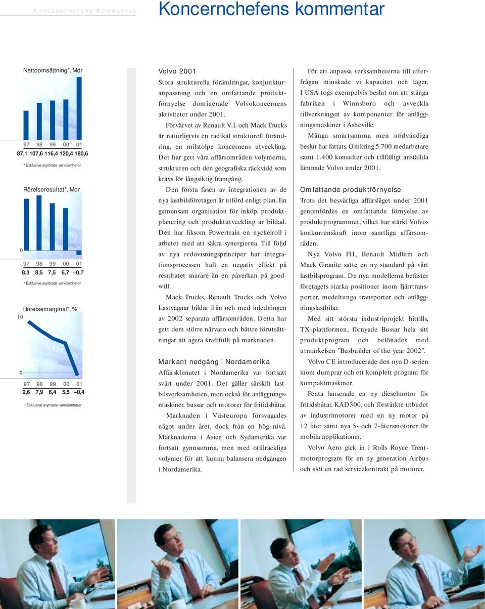 konjunkturanpassning och en omfattande produktförnyelse dominerade Volvokoncernens aktiviteter under 2001. Förvärvet av Renault V.I.