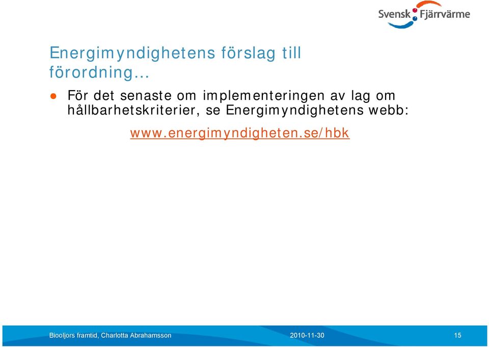 hållbarhetskriterier, se Energimyndighetens webb: www.