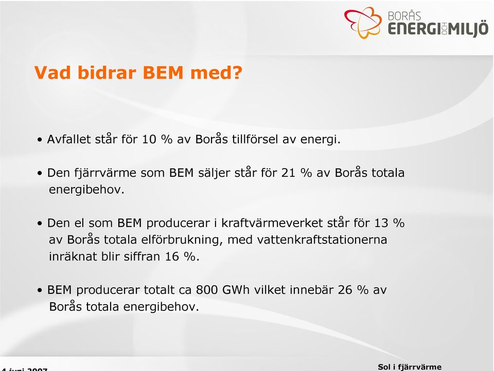 Den el som BEM producerar i kraftvärmeverket står för 13 % av Borås totala elförbrukning, med