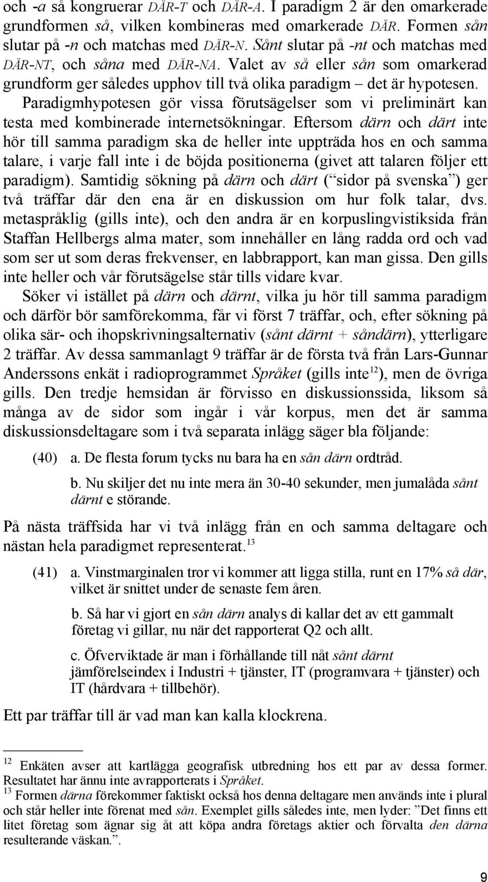 Paradigmhypotesen gör vissa förutsägelser som vi preliminärt kan testa med kombinerade internetsökningar.