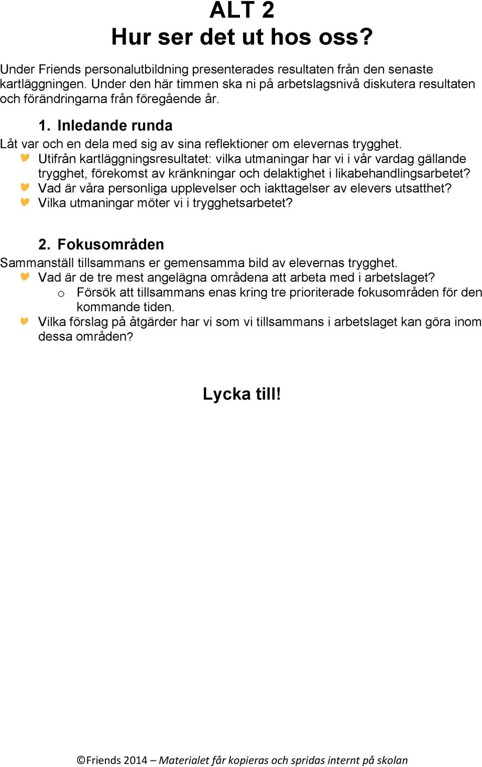 Utifrån kartläggningsresultatet: vilka utmaningar har vi i vår vardag gällande trygghet, förekomst av kränkningar och delaktighet i likabehandlingsarbetet?