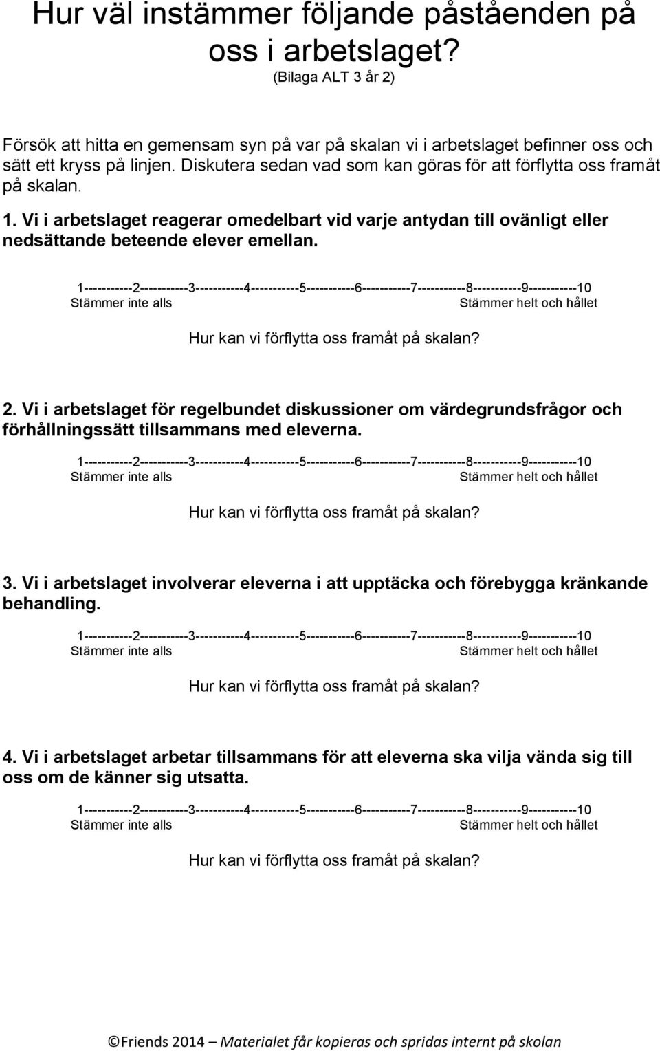 Diskutera sedan vad som kan göras för att förflytta oss framåt på skalan. 1.