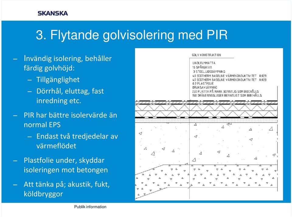 PIR har bättre isolervärde än normal EPS Endast två tredjedelar av