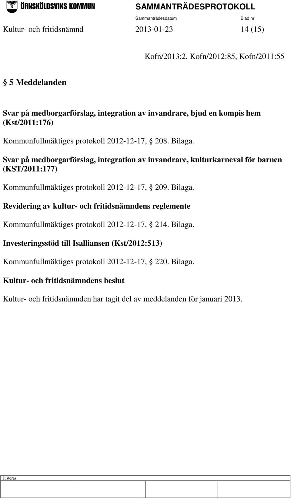 Svar på medborgarförslag, integration av invandrare, kulturkarneval för barnen (KST/2011:177) Kommunfullmäktiges protokoll 2012-12-17, 209. Bilaga.