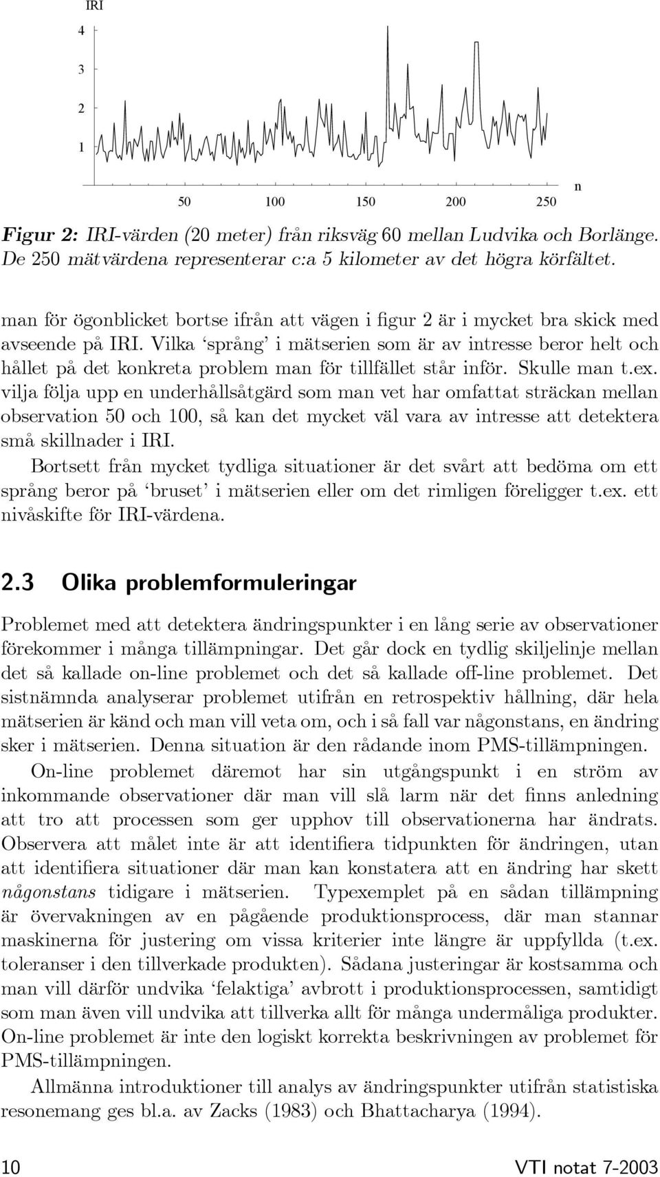 Vilka språng i mätserien som är av intresse beror helt och hållet på det konkreta problem man för tillfället står inför. Skulle man t.ex.