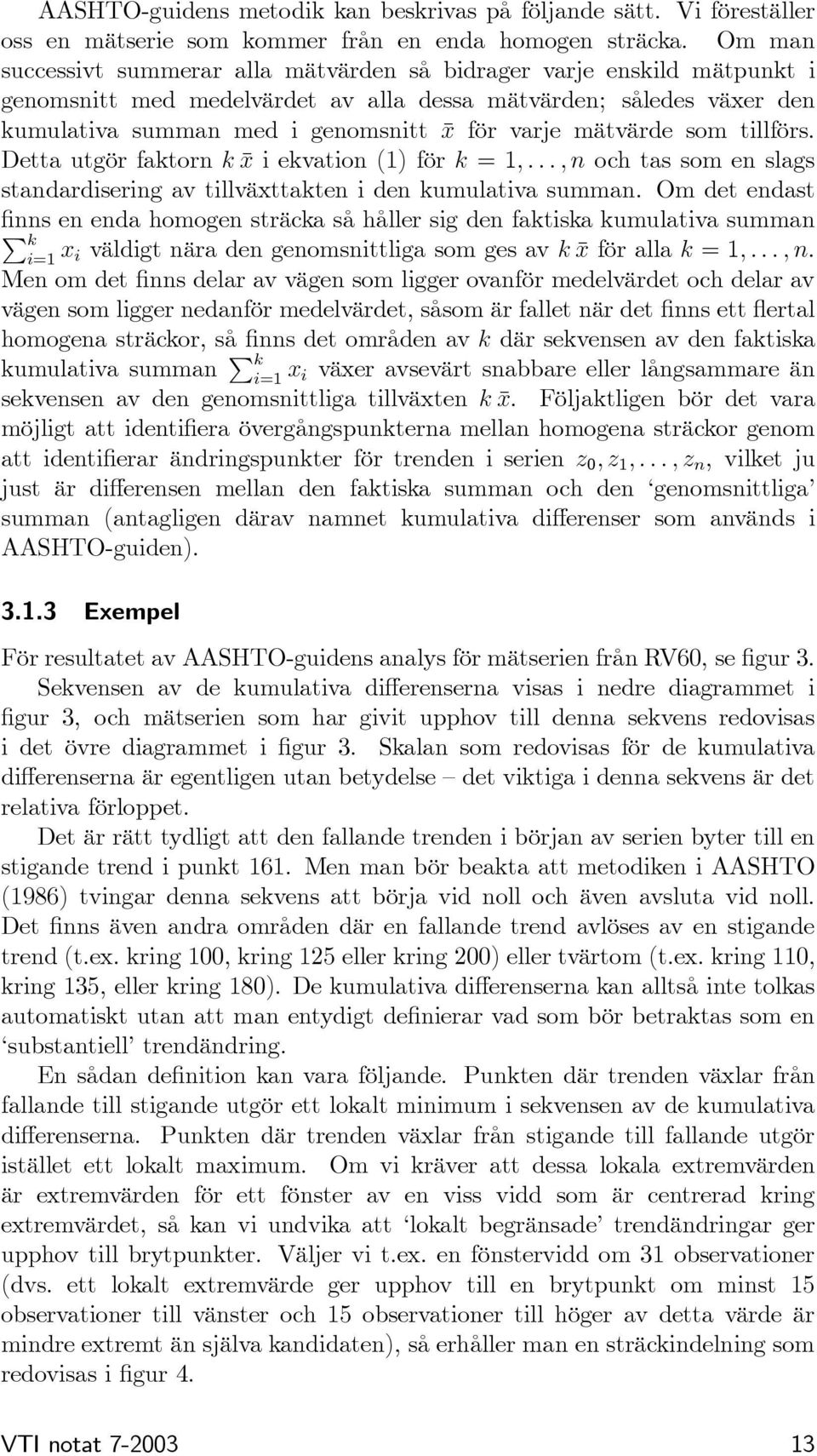 mätvärde som tillförs. Detta utgör faktorn k x i ekvation (1) för k =1,...,n och tas som en slags standardisering av tillväxttakten i den kumulativa summan.