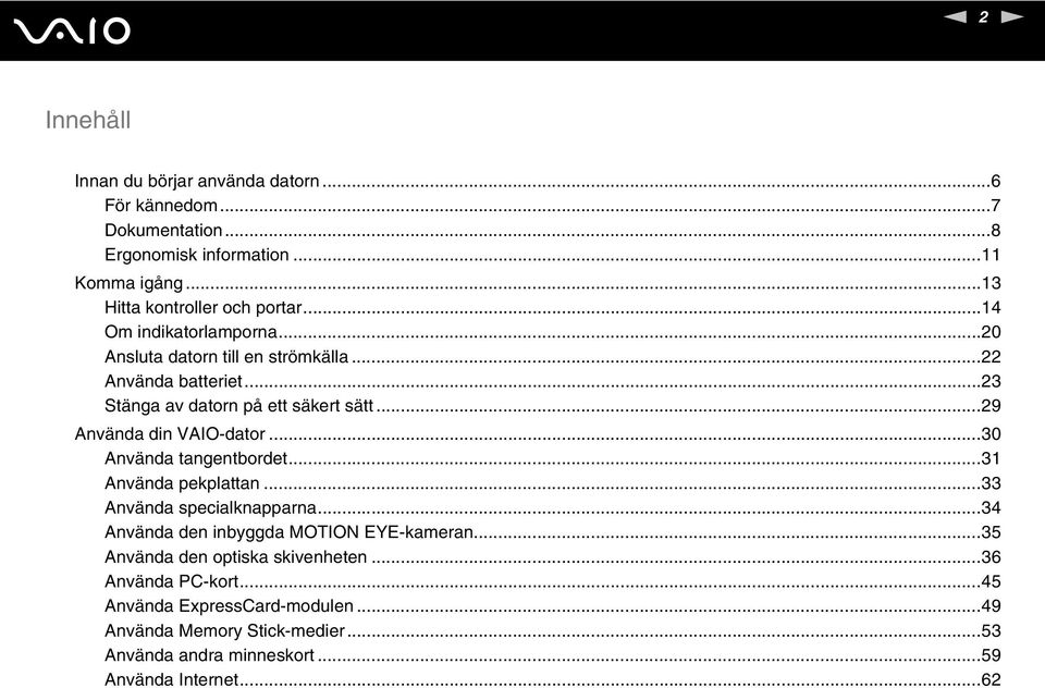 ..30 Använda tangentbordet...31 Använda pekplattan...33 Använda specialknapparna...34 Använda den inbyggda MOTIO EYE-kameran.