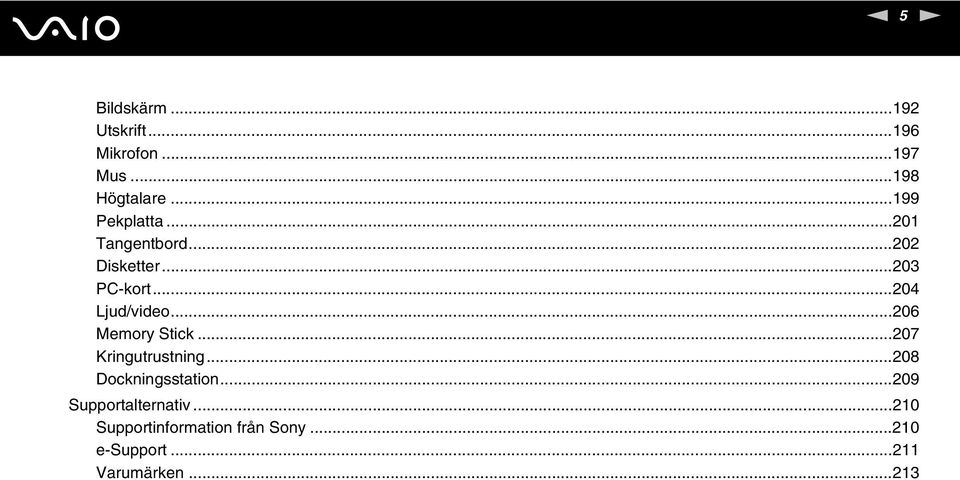 ..204 Ljud/video...206 Memory Stick...207 Kringutrustning.